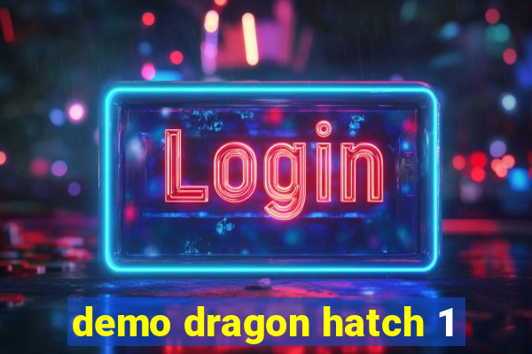 demo dragon hatch 1